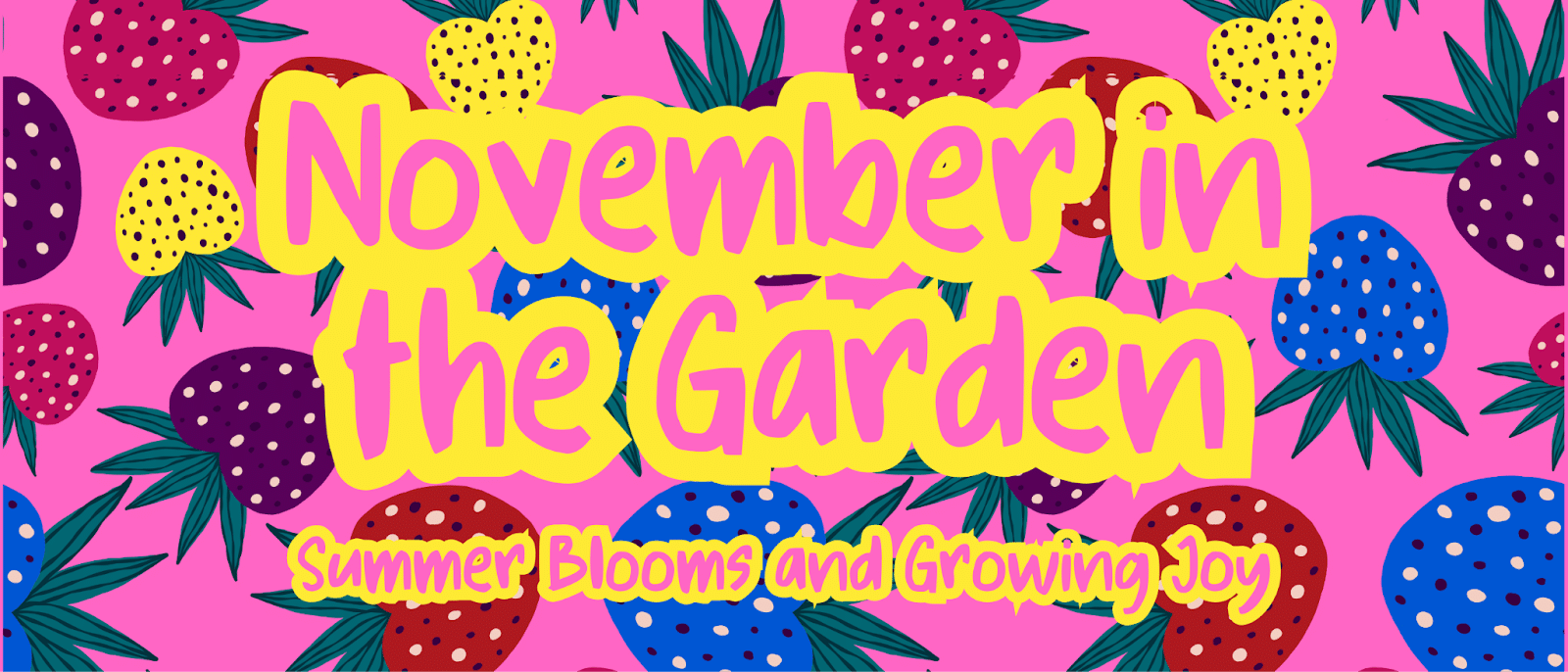 November in the Garden: Summer Blooms and Growing Joy 1 November in the Garden: Summer Blooms and Growing Joy